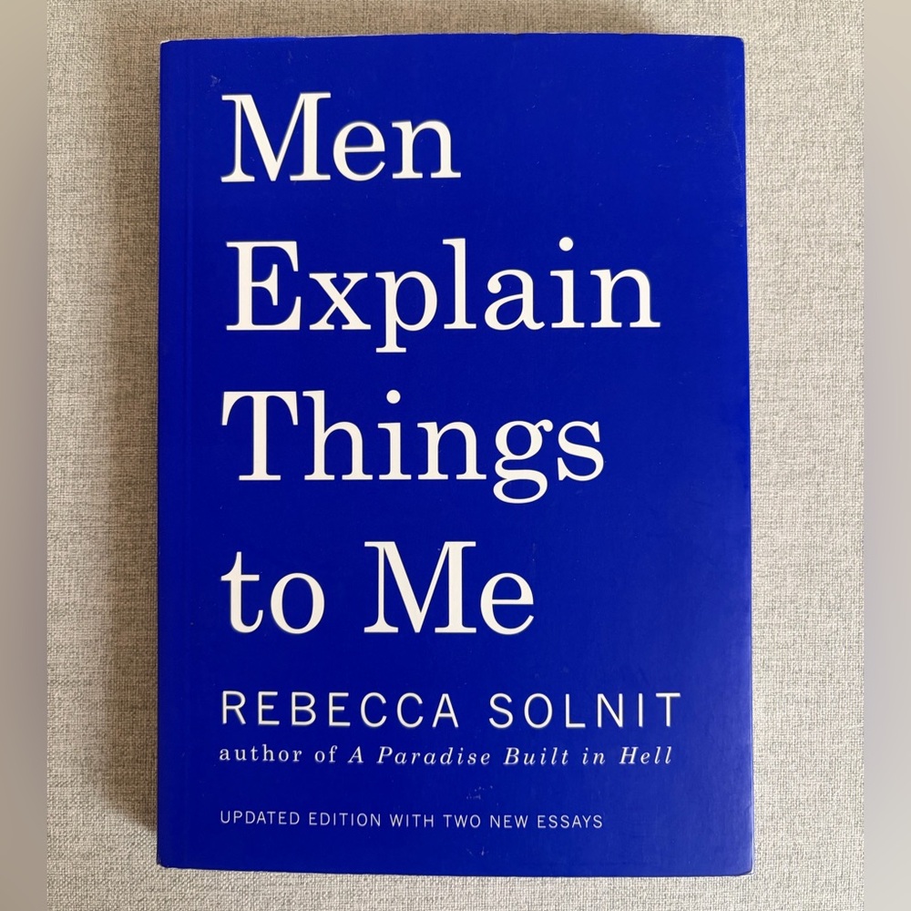“Men Explain Things to Me” Book by Rebecca Solinit